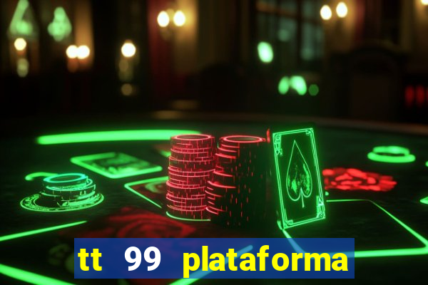 tt 99 plataforma de jogos